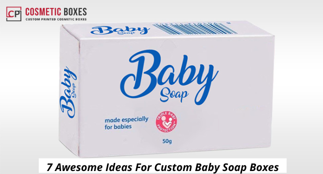 7 Awesome Ideas For Custom Baby Soap Boxes 793e6719