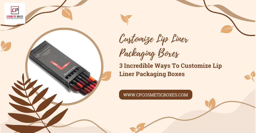 3 Incredible Ways To Customize Lip Liner Packaging Boxes 9718f567
