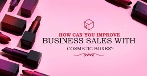 How Can You Improve Business Sales With Cosmetic Boxes? thumbnail