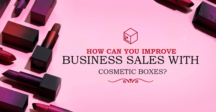 How Can You Improve Business Sales With Cosmetic Boxes? Image
