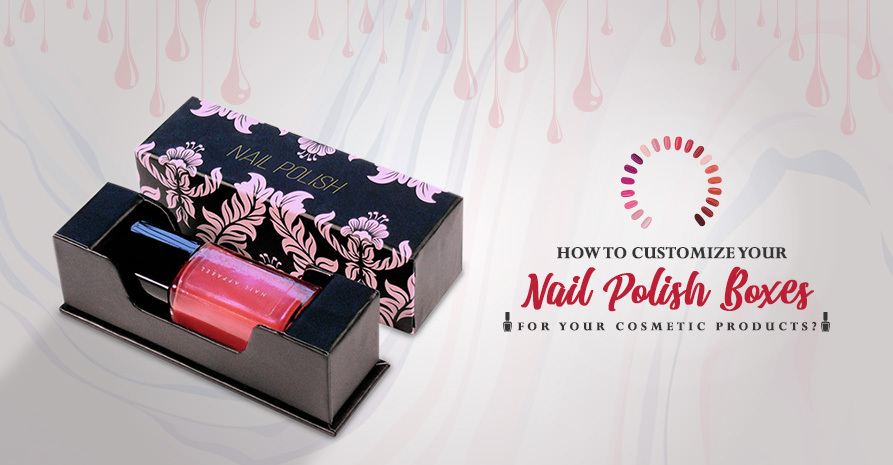 How to Customize Your Nail Polish Boxes for Your Cosmetic Products? Image