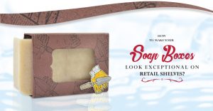 How to Make your Soap Boxes Look Exceptional on Retail Shelves? thumbnail
