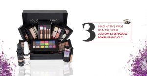 3 Imaginative Ways to Make your Custom Eyeshadow Boxes Stand Out thumbnail