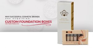 Why Successful Cosmetic Brands Are Acquiring Custom Foundation Boxes for Their Products? thumbnail