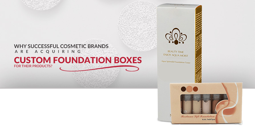 Why Successful Cosmetic Brands Are Acquiring Custom Foundation Boxes for Their Products? Image