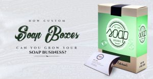 How Custom Soap Packaging Can Help You Grow Your Soap Business? thumbnail