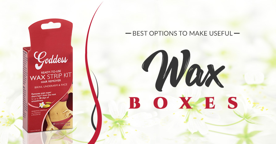 Best Options To Make Useful Wax Boxes Cp Cosmetic Boxes