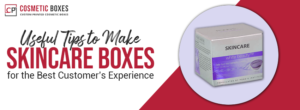Useful Tips to Make Skincare Boxes for the Best Customer’s Experience thumbnail
