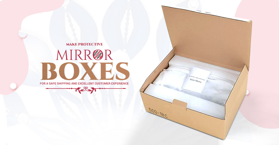 Make Protective Mirror Boxes for a Safe Shipping and Excellent Customer Experience. Image