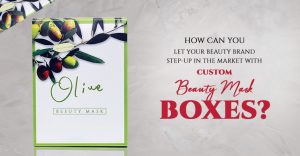 How Beauty Brands Can Get Famous with Custom Beauty Mask Boxes? thumbnail