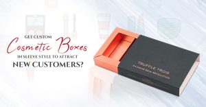 Get Custom Cosmetic Boxes in Sleeve Style to Attract New Customers thumbnail