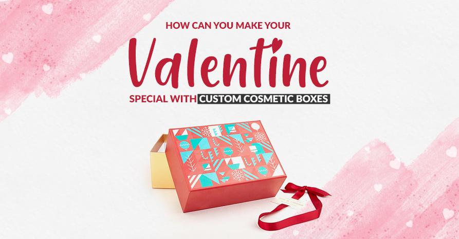 How Can You Make Your Valentine Special With Custom Cosmetic Packaging Boxes? Image