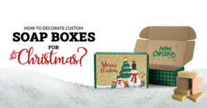 How to Decorate Custom Soap Boxes for Christmas? thumbnail
