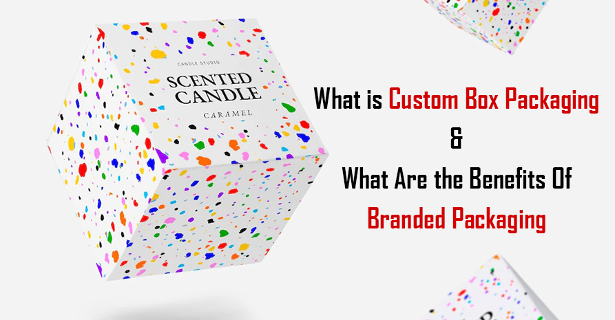 What is Custom Box Packaging – What Are the Benefits Of Branded Packaging Image