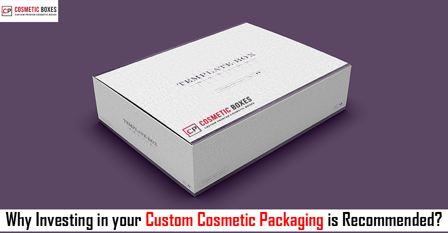 Why Investing in your Custom Cosmetic Packaging Boxes is Recommended? Image
