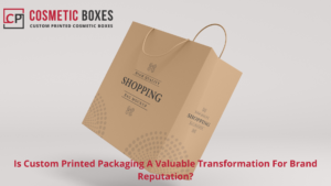 Is Custom Printed Packaging A Valuable Transformation For Brand Reputation? thumbnail