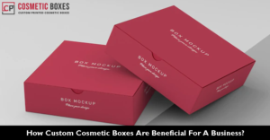 How Are Custom Cosmetic Packaging Boxes Beneficial For a Business? thumbnail