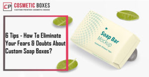 6 Tips – How To Eliminate Your Fears & Doubts About Custom Printed Soap Boxes thumbnail