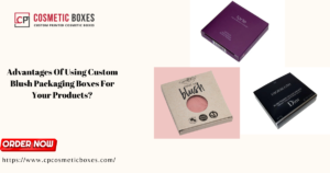 Advantages Of Using Custom Blush Packaging Boxes For Your Products? thumbnail