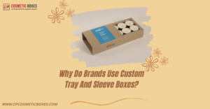 Why Do Brands Use Custom Tray And Sleeve Packaging? thumbnail