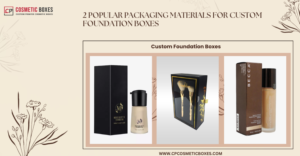 2 Popular Packaging Materials For Custom Foundation Boxes thumbnail