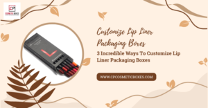 Custom Lip Liner Boxes: Elevating Your Cosmetic Brand thumbnail