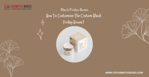How To Customize The Custom Black Friday Boxes? thumbnail