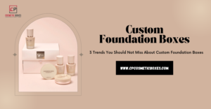 3 Trends You Should Not Miss About Custom Foundation Boxes thumbnail