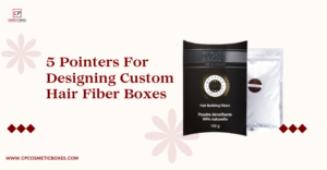 5 Pointers For Designing Custom Hair Fiber Boxes thumbnail