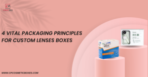4 Vital Packaging Principles For Custom Lenses Boxes thumbnail