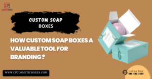 How Custom Soap Boxes A Valuable Tool For Branding? thumbnail