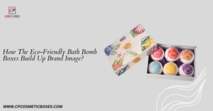 How The Eco-Friendly Bath Bomb Boxes Build Up Brand Image? thumbnail
