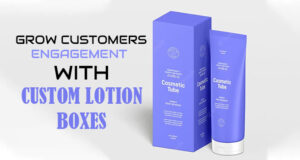 Grow Customers Engagement with Custom Lotion Boxes thumbnail
